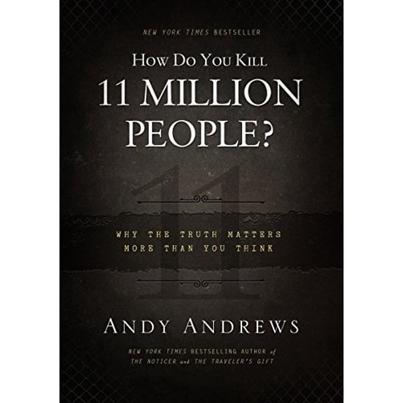 Pre-Owned How Do You Kill 11 Million People?: Why the Truth Matters More Than You Think (Hardcover) 0849948355 9780849948350