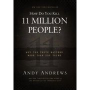 How Do You Kill 11 Million People? Why the Truth Matters More Than You Think, Hardcover