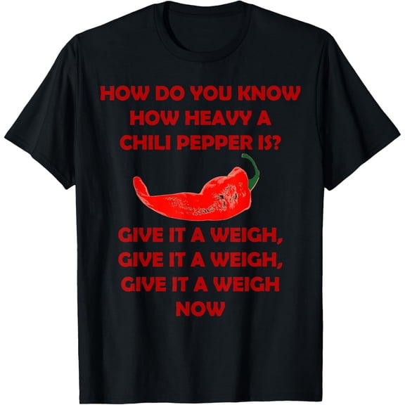 How Do You Know How Heavy A Chili Pepper Is Give It A Weigh T-ShirtMen's and women's short-sleeved pure cotton shirts