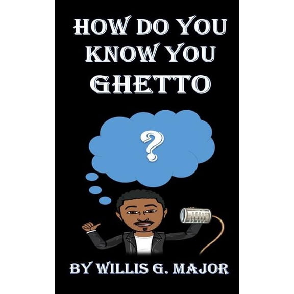 How Do You Know You Ghetto?: An Old School Social Commentary, (Paperback)