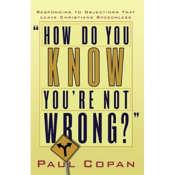 Pre-Owned How Do You Know You're Not Wrong?: Responding to Objections That Leave Christians Speechless (Paperback) 0801064996 9780801064999