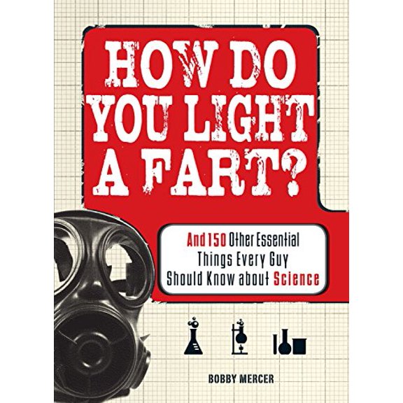 Pre-Owned How Do You Light a Fart?: And 150 Other Essential Things Every Guy Should Know about Science, 9781598699845, 1598699849, Paperback,