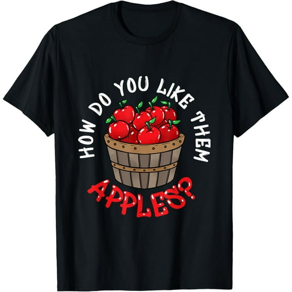 How Do You Like Them Apples Funny Apple Picking T-Shirt