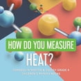 thumbnail image 1 of How Do You Measure Heat? Changes in Matter & Energy Grade 4 Children's Physics Books, (Paperback), 1 of 1
