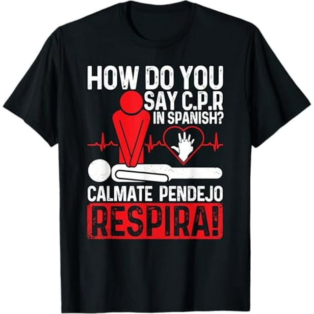 How Do You Say C.P.R In Spanish Calmate Pendejo Respira! Tee
