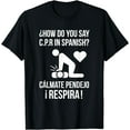 How Do You Say C.P.R in Spanish? Calmate y Respira Shirt
