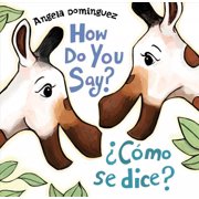 How Do You Say? / ¿Cómo Se Dice? (Spanish Bilingual) -- Angela Dominguez
