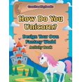 thumbnail image 1 of How Do You Unicorn? Design Your Own Fantasy World Activity Book, (Paperback), 1 of 1