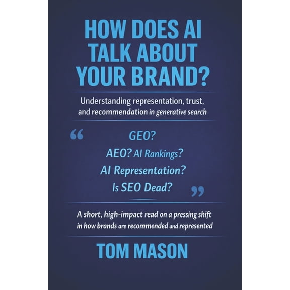 How Does AI Talk About Your Brand?: Understanding representation, trust, and recommendation in generative search, (Paperback)