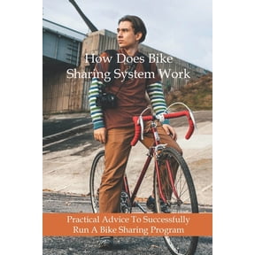 How Does Bike Sharing System Work: Practical Advice To Successfully Run A Bike Sharing Program: Cycling Books (Paperback)