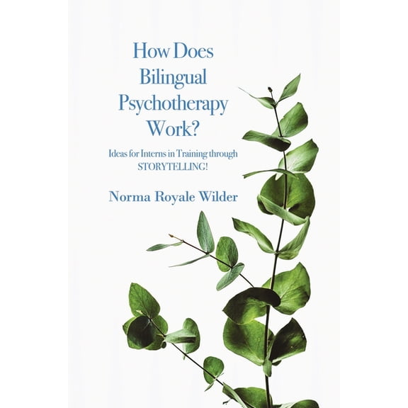 How Does Bilingual Psychotherapy Work?: Ideas for Interns in Training through STORYTELLING!, (Paperback)