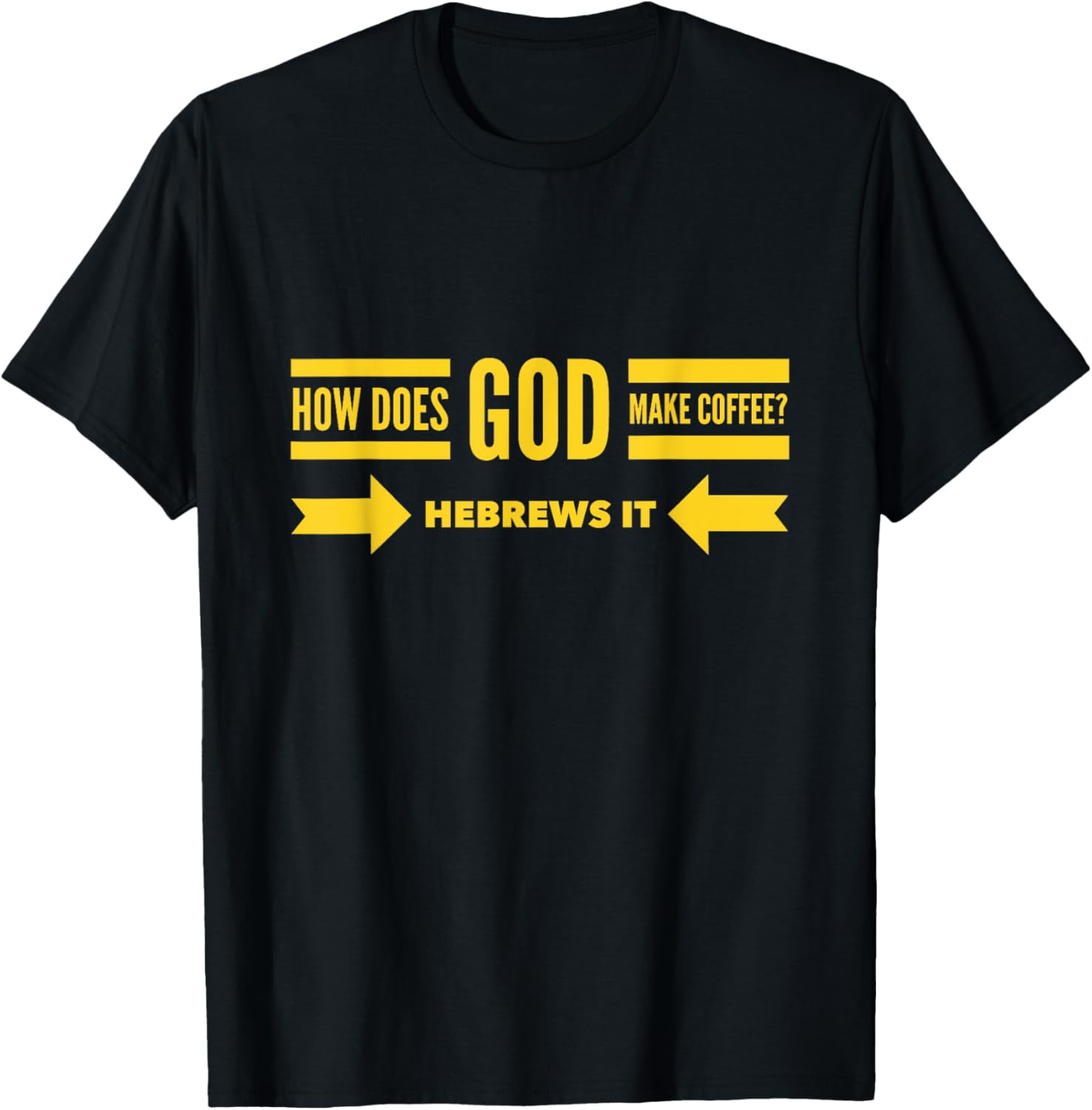 How Does God Make Coffee? Hebrews He Brews & Christian Humor TShirt