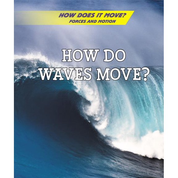 How Does It Move? Forces and Motion: How Do Waves Move? (Hardcover)