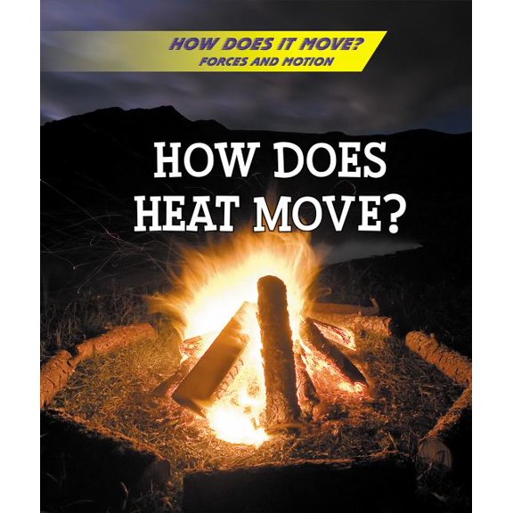 How Does It Move? Forces and Motion: How Does Heat Move? (Hardcover)