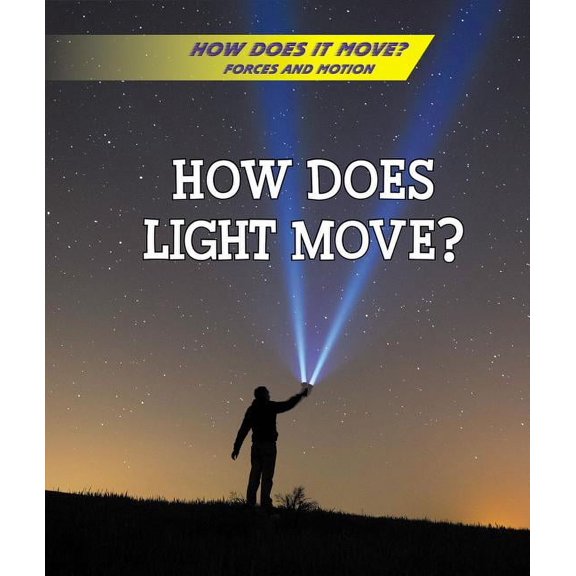 How Does It Move? Forces and Motion: How Does Light Move? (Hardcover)