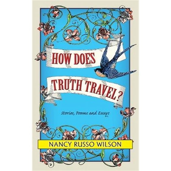 How Does Truth Travel, Stories, Poems and Essays