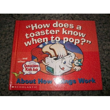 Pre-Owned How Does a Toaster Know When to Pop? (Questions Kids About How Things Work) (Hardcover) 0439337151 9780439337151