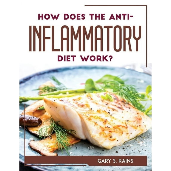 How Does the Anti-Inflammatory Diet Work?, (Paperback)