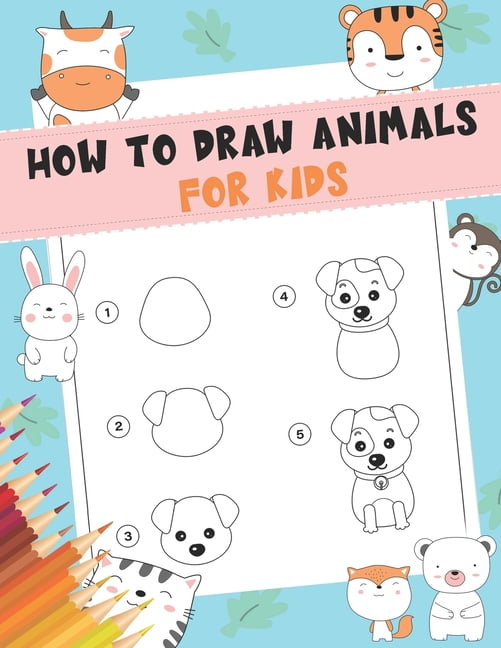 How To Draw Animals, A Step-By-Step Drawings Activity Book For