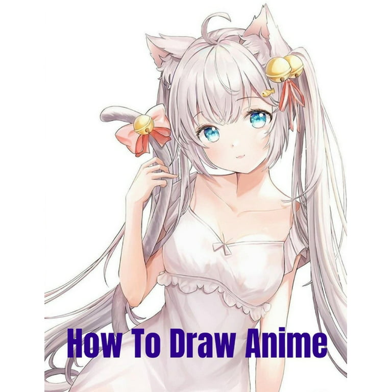 How To Draw Anime Book: Easy Learn How To Draw Cute Anime Characters, How  To Draw Book For Kids Ages 4-8 8-12, Adults, Gifts For Christmas, Birthday