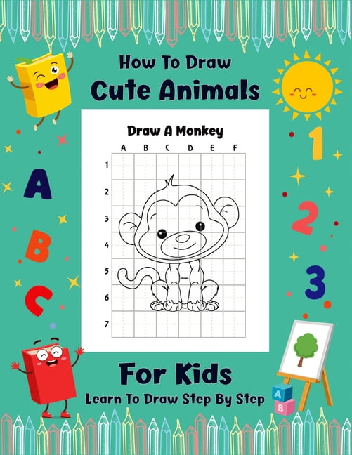 How To Draw Cute Animals For kids: Easy And Fun Techniques and Step-by-Step  Drawings and Sketching Book for Kids Ages (6-12 2-4 9-12 ) To Learn to How  (Paperback)