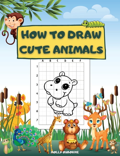Learn To Draw For Kids Ages 5-7 Cute Animals: How to Draw Animals for Children  Drawing Grid Activity Book for Kids Colouring Dogs, Cats, Elephants And  (Paperback)