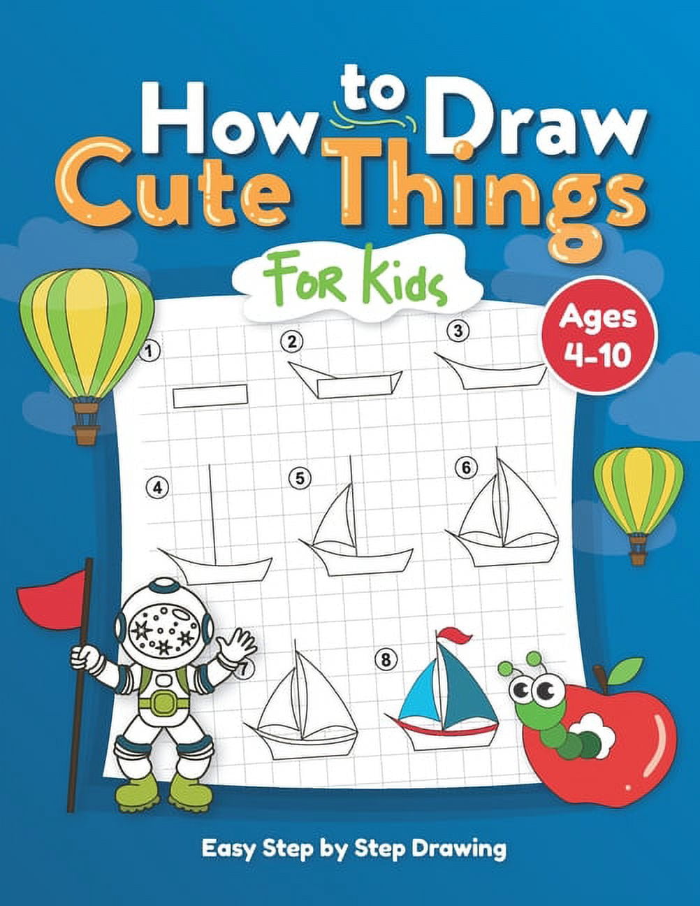 How To Draw 123 Cute & Cool Stuff For Kids: A Fun & Simple Step-by-Step  Drawing Book for girls and boys ages 4-6, 6-8, 8-12 (How to draw books for