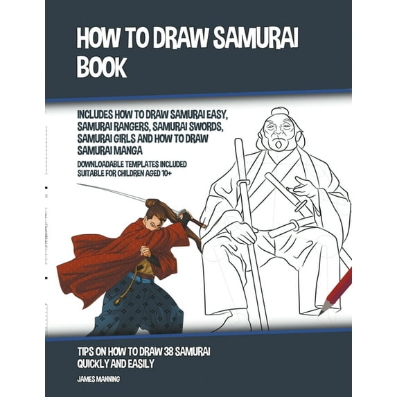 How to Draw: How to Draw Samurai Book (Includes How to Draw Samurai Easy, Samurai Rangers, Samurai Swords, Samurai Girls and How to Draw Samurai Manga) (Series #13) (Paperback)