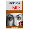 thumbnail image 1 of How to Draw Face : The Classic Book On Pen and Ink Techniques for Artists, Illustrators, Architects, and Designers. Learn to Draw People from Complete Scratch (Paperback), 1 of 1