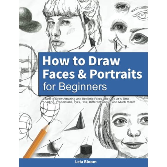 Pre-Owned How to Draw Faces and Portraits for Beginners: Learn to Draw Amazing and Realistic Faces One Step At A Time - Shading, Proportions, Eyes, Hair, Different Angles and Much More! Paperback