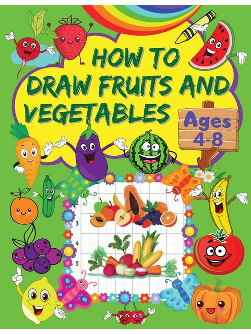 how-to-draw-fruits-and-vegetables-a-step-by-step-drawing-book-for-kids-with-cute-and-gigantic-fruits-and-vegetables-designs-grid-pages-for-drawing-fruits-and-vegetables-paperback-walmart-com