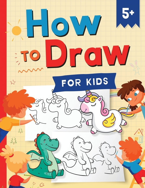 How to Draw for Kids : How to Draw 101 Cute Things for Kids Ages 5+ - Fun &  Easy Simple Step by Step Drawing Guide to Learn How to Draw Cute