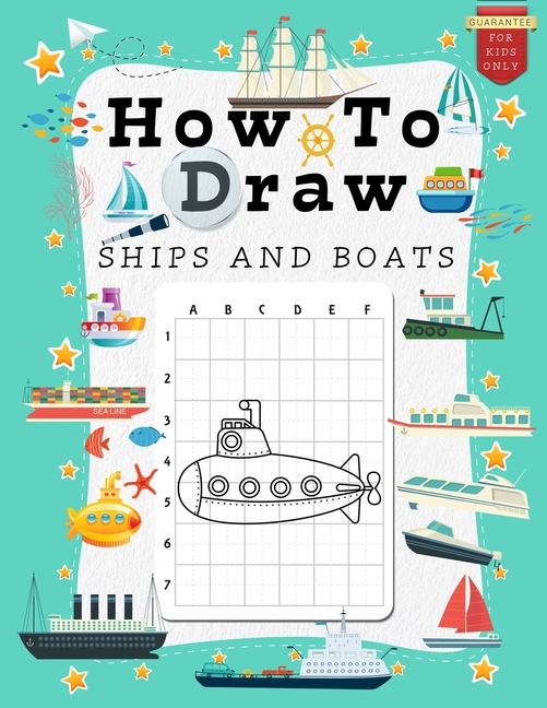How to Draw for Kids: How to Draw Ships and Boats for Kids : A Grid Base Step-by-Step Drawing Workbook and Activity Book for Kids & Children to Learn to Draw Cute and Cool Stuff in Easy Simple Steps. From Canoe to Cruise Liner. (Paperback) - image 1 of 1