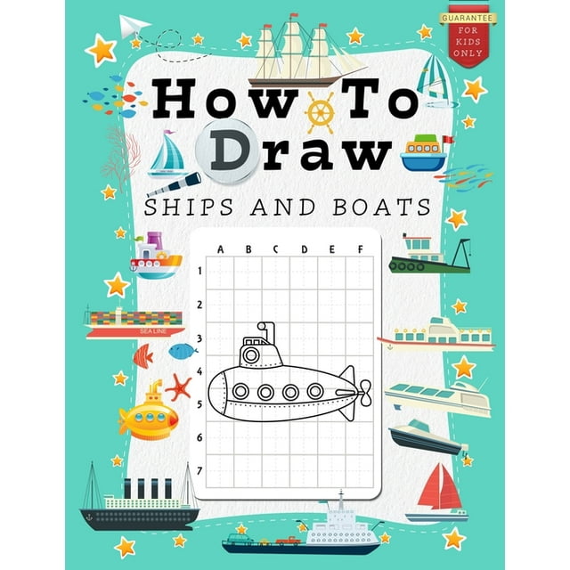 How to Draw for Kids: How to Draw Ships and Boats for Kids : A Grid Base Step-by-Step Drawing Workbook and Activity Book for Kids & Children to Learn to Draw Cute and Cool Stuff in Easy Simple Steps. From Canoe to Cruise Liner. (Paperback)