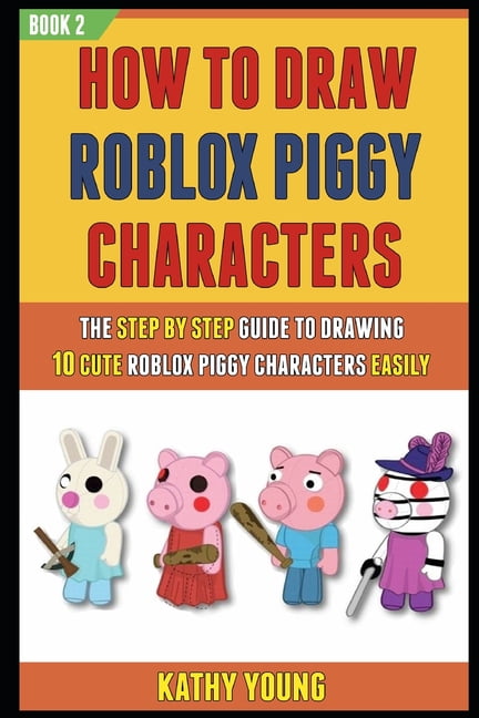 Learn to Draw Roblox Piggy Characters: Learn To Draw Roblox Piggy Characters  : The Ultimate Guide To Drawing 10 Cute Roblox Piggy Characters Step By  Step (Book 2) (Series #2) (Paperback) 