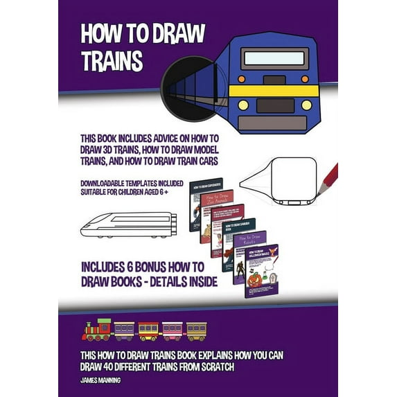 How to Draw Trains (This Book Includes Advice on How to Draw 3D Trains, How to Draw Model Trains, and How to Draw Train Cars): This how to draw trains book explains how you can draw 40 different train