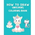 thumbnail image 1 of How to Draw Unicorns Coloring Book : How to Draw Cute Unicorns Step by Step - Unicorn Coloring Book for Children - How to Draw and Color Book (Paperback), 1 of 1