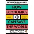 thumbnail image 1 of How Economics Can Save the World: Simple Ideas to Solve Our Biggest Problems, (Paperback), 1 of 1
