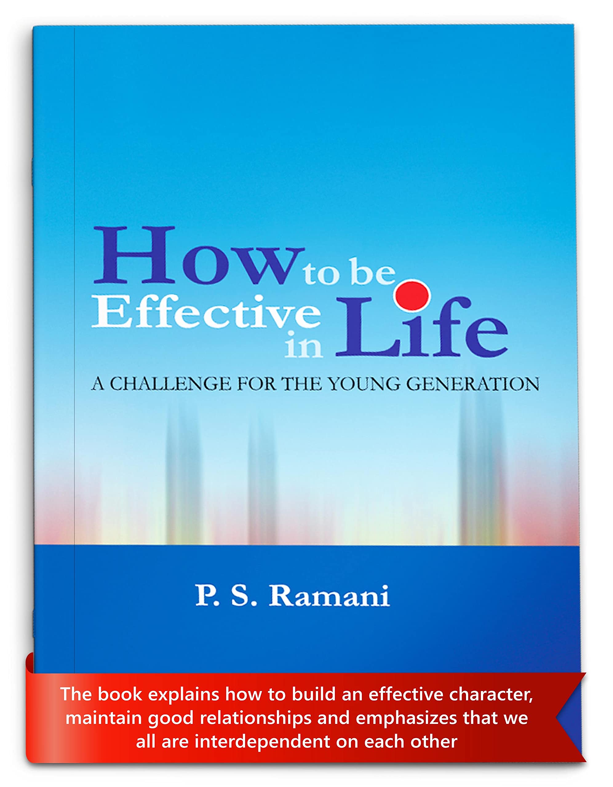 How to be Effective in Life A Challenge for the Young Generation