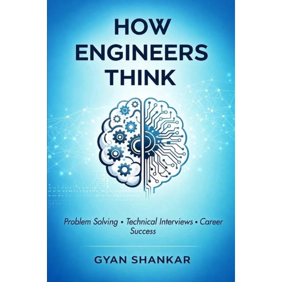 How Engineers Think: Problem Solving, Technical Interview Skills, and Career Success for Engineers, (Paperback)