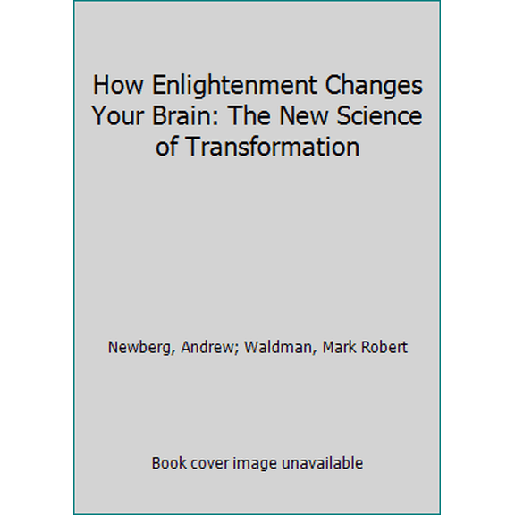 Pre-Owned How Enlightenment Changes Your Brain: The New Science of Transformation (Hardcover) 1594633452 9781594633454