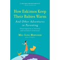 thumbnail image 1 of Pre-Owned How Eskimos Keep Their Babies Warm: And Other Adventures in Parenting (from Argentina to Tanzania and Everywhere in Between) (Paperback) 156512958X 9781565129580, 1 of 1