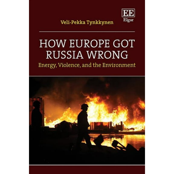 Veli-Pekka Tynkkynen How Europe Got Russia Wrong (Hardcover)