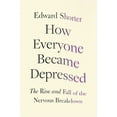 thumbnail image 1 of Pre-Owned How Everyone Became Depressed: The Rise and Fall of the Nervous Breakdown, 1 of 1