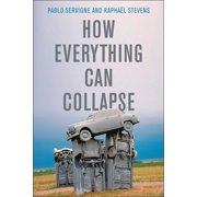 How Everything Can Collapse A Manual for Our Times, Hardcover