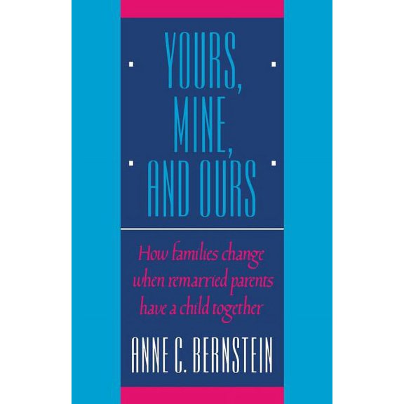 How Families Change When Remarried Paren Yours, Mine, and Ours: How Families Change When Remarried Parents Have a Child Together, (Paperback)
