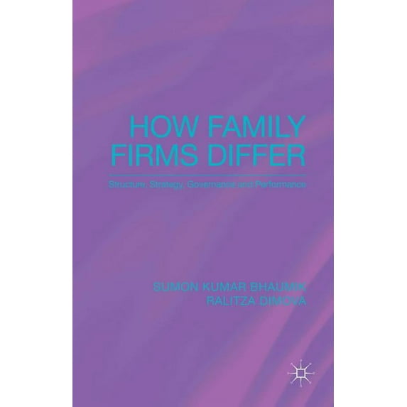 How Family Firms Differ: Structure, Strategy, Governance and Performance, (Hardcover)