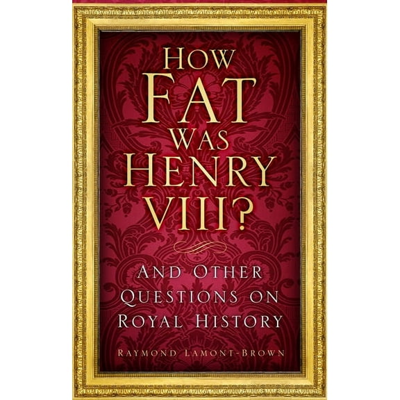 How Fat Was Henry VIII? : And Other Questions on Royal History (Paperback)