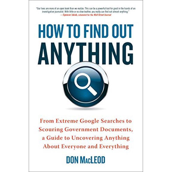 Pre-Owned How to Find Out Anything: From Extreme Google Searches to Scouring Government Documents, a Guide to Uncovering Anything about Everyone and Everything (Paperback) 0735204675 9780735204676