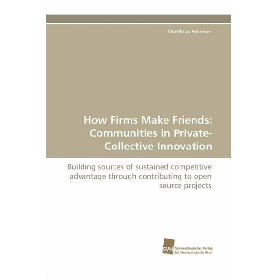 How Firms Make Friends: Communities in Private-Collective Innovation (Paperback)